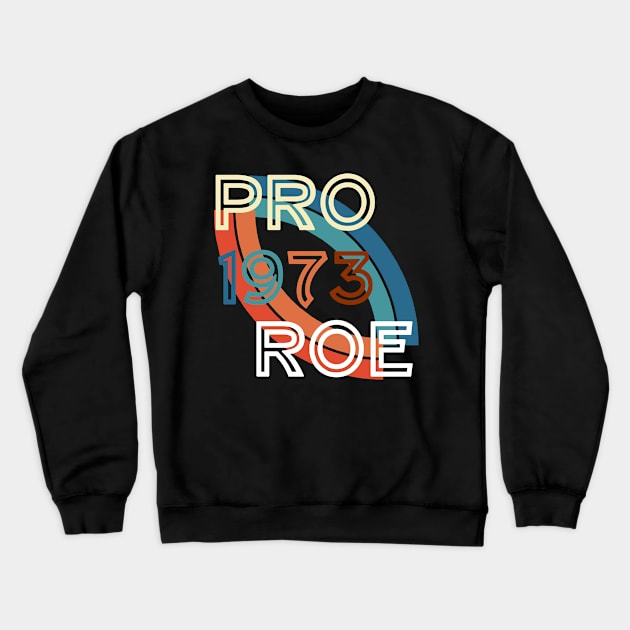 pro roe 1973 designexclusive funny Crewneck Sweatshirt by roeonybgm